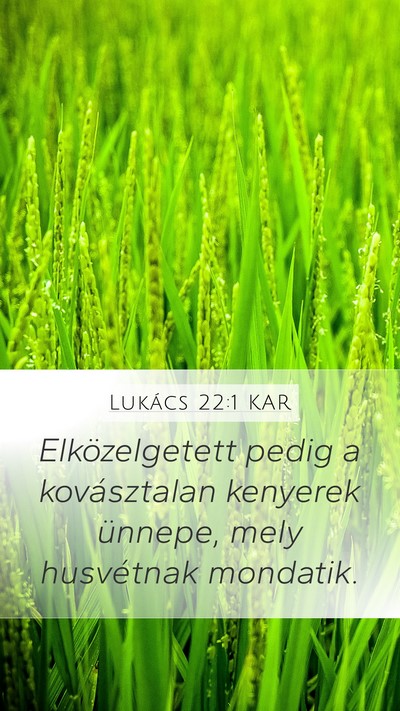 Lukács 22:1 KAR Mobile Phone Wallpaper - Elközelgetett pedig a kovásztalan kenyerek - Mobile Bible Verse Wallpaper