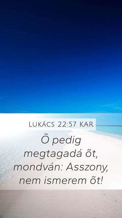 Lukács 22:57 KAR Mobile Phone Wallpaper - Õ pedig megtagadá õt, mondván: Asszony, nem - Mobile Bible Verse Wallpaper