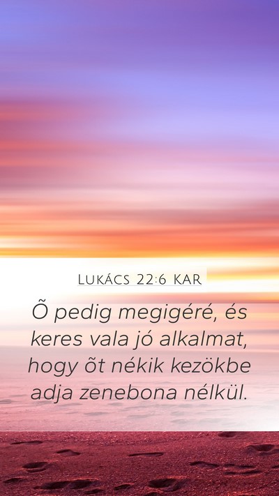Lukács 22:6 KAR Mobile Phone Wallpaper - Õ pedig megigéré, és keres vala jó alkalmat, - Mobile Bible Verse Wallpaper