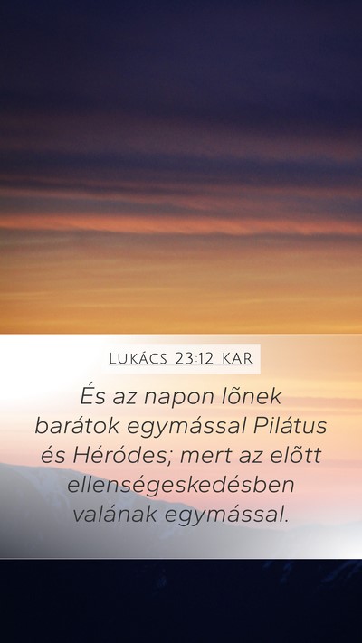 Lukács 23:12 KAR Mobile Phone Wallpaper - És az napon lõnek barátok egymással Pilátus - Mobile Bible Verse Wallpaper