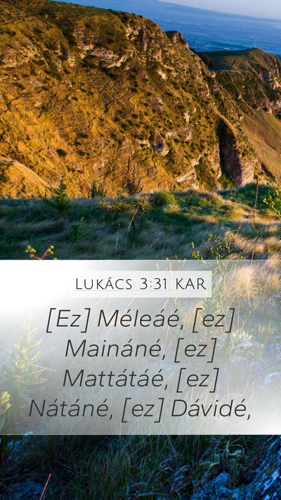 Lukács 3:31 KAR Mobile Phone Wallpaper - [Ez] Méleáé, [ez] Maináné, [ez] Mattátáé, - Mobile Bible Verse Wallpaper