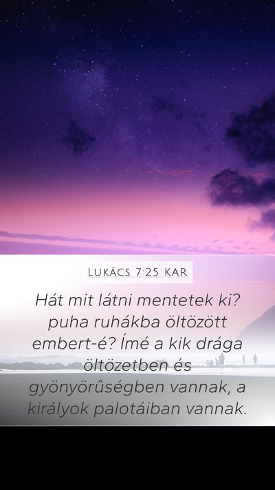Lukács 7:25 KAR Mobile Phone Wallpaper - Hát mit látni mentetek ki? puha ruhákba - Mobile Bible Verse Wallpaper