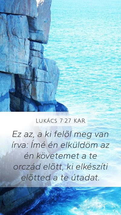 Lukács 7:27 KAR Mobile Phone Wallpaper - Ez az, a ki felõl meg van írva: Ímé én - Mobile Bible Verse Wallpaper