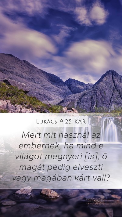 Lukács 9:25 KAR Mobile Phone Wallpaper - Mert mit használ az embernek, ha mind e világot - Mobile Bible Verse Wallpaper