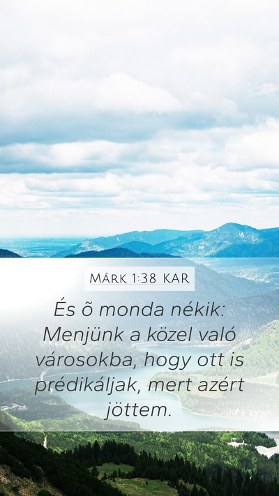 Márk 1:38 KAR Mobile Phone Wallpaper - És õ monda nékik: Menjünk a közel való - Mobile Bible Verse Wallpaper