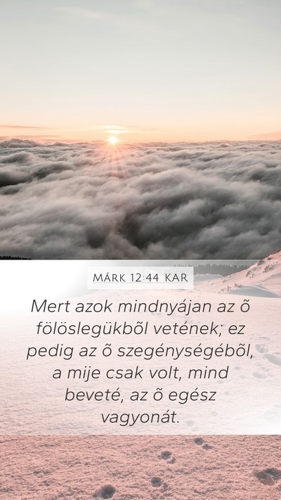 Márk 12:44 KAR Mobile Phone Wallpaper - Mert azok mindnyájan az õ fölöslegükbõl - Mobile Bible Verse Wallpaper