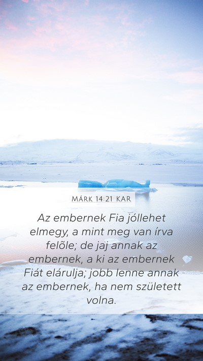 Márk 14:21 KAR Mobile Phone Wallpaper - Az embernek Fia jóllehet elmegy, a mint meg van - Mobile Bible Verse Wallpaper