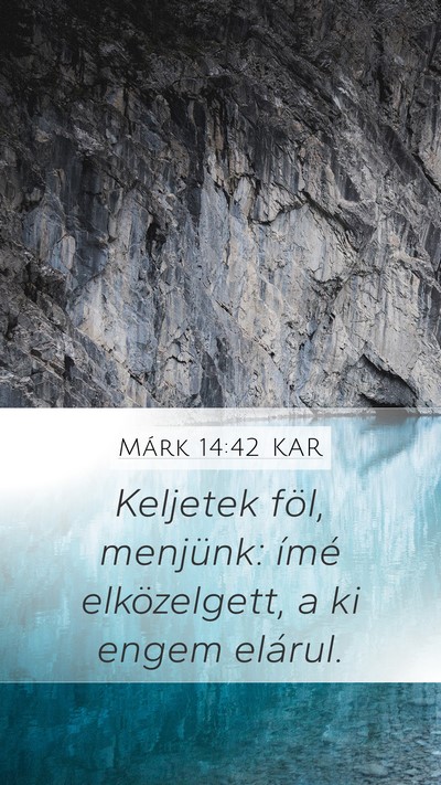 Márk 14:42 KAR Mobile Phone Wallpaper - Keljetek föl, menjünk: ímé elközelgett, a ki - Mobile Bible Verse Wallpaper