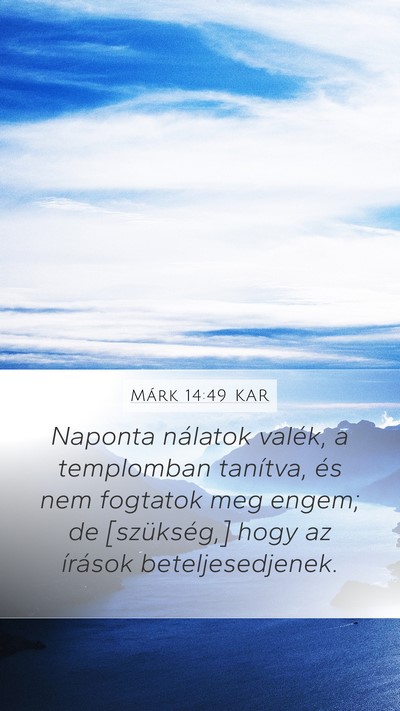 Márk 14:49 KAR Mobile Phone Wallpaper - Naponta nálatok valék, a templomban tanítva, - Mobile Bible Verse Wallpaper
