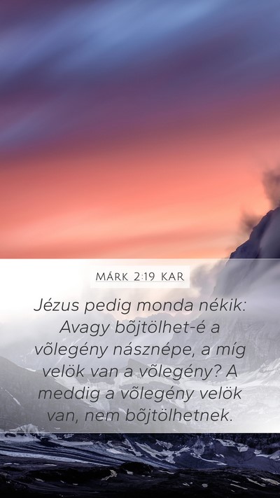 Márk 2:19 KAR Mobile Phone Wallpaper - Jézus pedig monda nékik: Avagy bõjtölhet-é a - Mobile Bible Verse Wallpaper