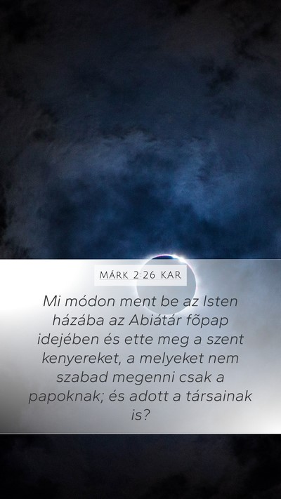 Márk 2:26 KAR Mobile Phone Wallpaper - Mi módon ment be az Isten házába az Abiátár - Mobile Bible Verse Wallpaper