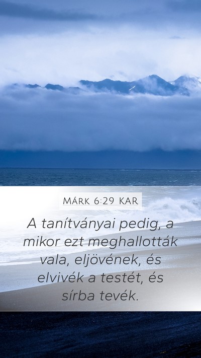 Márk 6:29 KAR Mobile Phone Wallpaper - A tanítványai pedig, a mikor ezt meghallották - Mobile Bible Verse Wallpaper