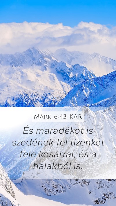 Márk 6:43 KAR Mobile Phone Wallpaper - És maradékot is szedének fel tizenkét tele - Mobile Bible Verse Wallpaper