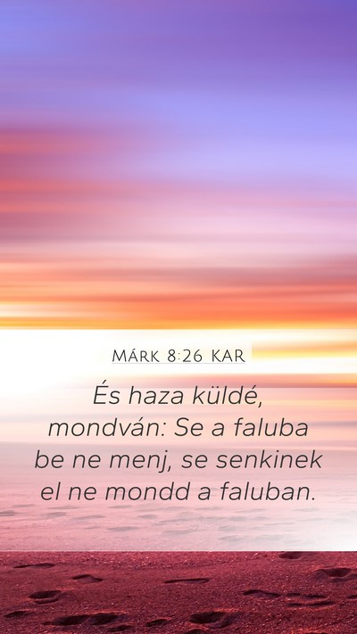 Márk 8:26 KAR Mobile Phone Wallpaper - És haza küldé, mondván: Se a faluba be ne - Mobile Bible Verse Wallpaper