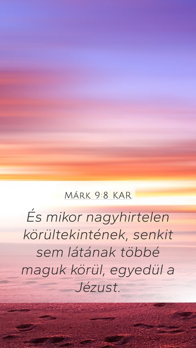 Márk 9:8 KAR Mobile Phone Wallpaper - És mikor nagyhirtelen körültekintének, senkit - Mobile Bible Verse Wallpaper
