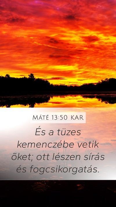 Máté 13:50 KAR Mobile Phone Wallpaper - És a tüzes kemenczébe vetik õket; ott lészen - Mobile Bible Verse Wallpaper