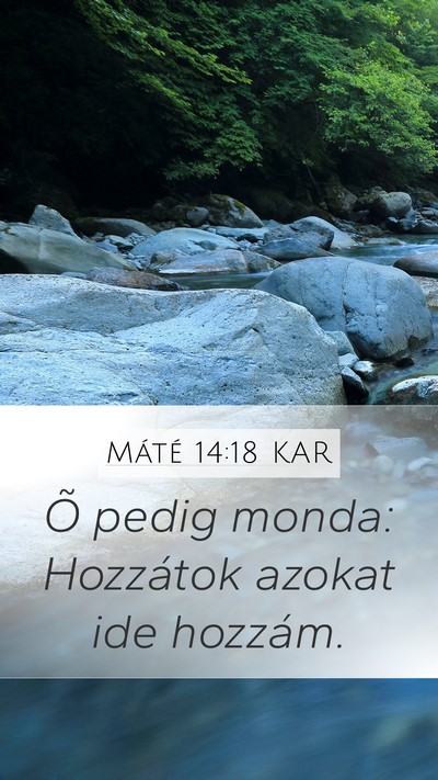 Máté 14:18 KAR Mobile Phone Wallpaper - Õ pedig monda: Hozzátok azokat ide - Mobile Bible Verse Wallpaper