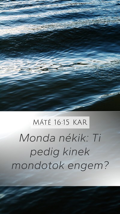 Máté 16:15 KAR Mobile Phone Wallpaper - Monda nékik: Ti pedig kinek mondotok - Mobile Bible Verse Wallpaper