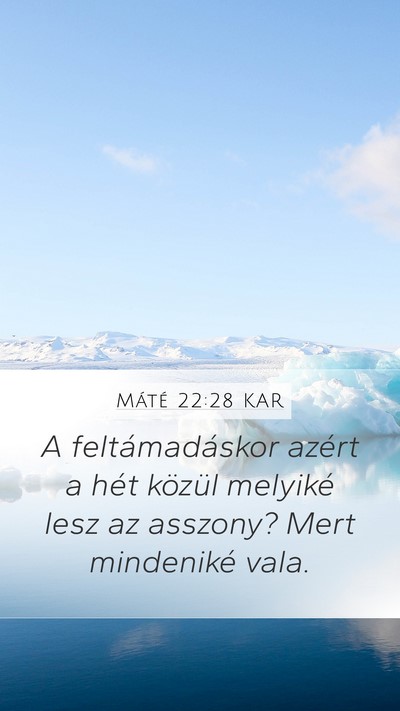 Máté 22:28 KAR Mobile Phone Wallpaper - A feltámadáskor azért a hét közül melyiké - Mobile Bible Verse Wallpaper