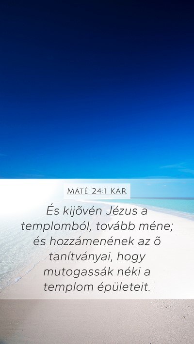 Máté 24:1 KAR Mobile Phone Wallpaper - És kijõvén Jézus a templomból, tovább - Mobile Bible Verse Wallpaper