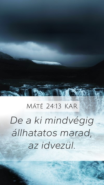 Máté 24:13 KAR Mobile Phone Wallpaper - De a ki mindvégig állhatatos marad, az - Mobile Bible Verse Wallpaper