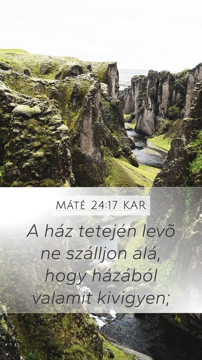 Máté 24:17 KAR Mobile Phone Wallpaper - A ház tetején levõ ne szálljon alá, hogy - Mobile Bible Verse Wallpaper