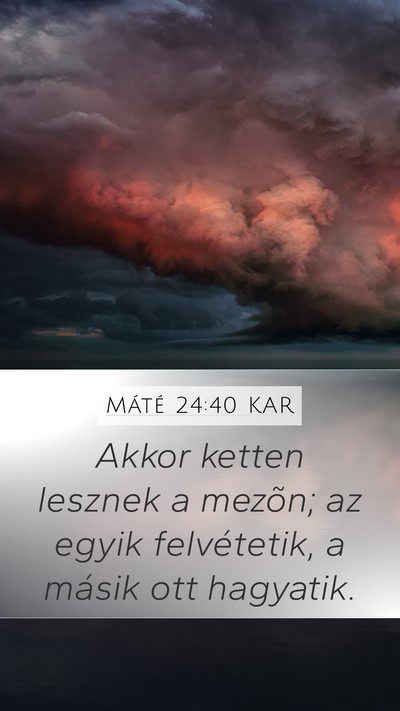 Máté 24:40 KAR Mobile Phone Wallpaper - Akkor ketten lesznek a mezõn; az egyik - Mobile Bible Verse Wallpaper