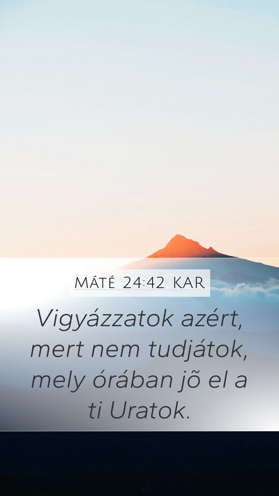 Máté 24:42 KAR Mobile Phone Wallpaper - Vigyázzatok azért, mert nem tudjátok, mely - Mobile Bible Verse Wallpaper