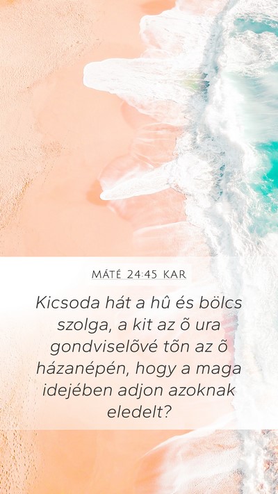 Máté 24:45 KAR Mobile Phone Wallpaper - Kicsoda hát a hû és bölcs szolga, a kit az õ - Mobile Bible Verse Wallpaper