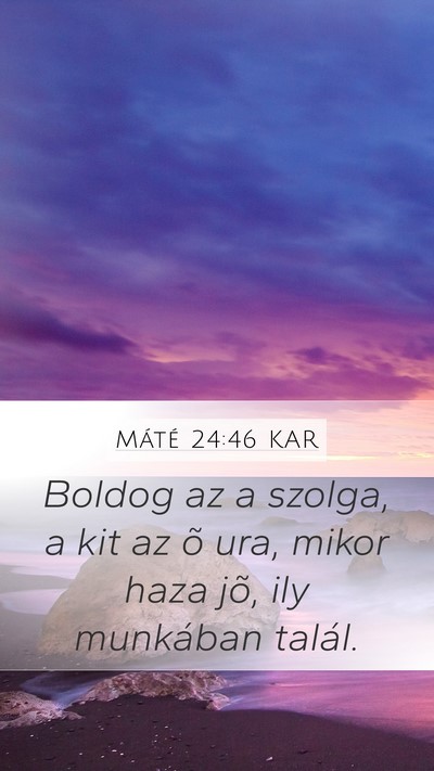 Máté 24:46 KAR Mobile Phone Wallpaper - Boldog az a szolga, a kit az õ ura, mikor haza - Mobile Bible Verse Wallpaper
