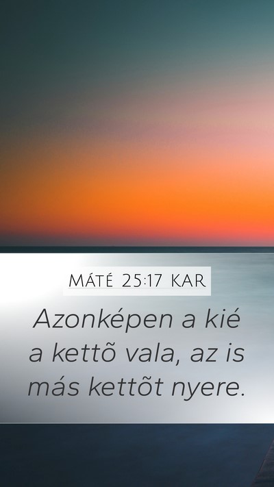 Máté 25:17 KAR Mobile Phone Wallpaper - Azonképen a kié a kettõ vala, az is más - Mobile Bible Verse Wallpaper