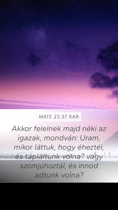 Máté 25:37 KAR Mobile Phone Wallpaper - Akkor felelnek majd néki az igazak, mondván: - Mobile Bible Verse Wallpaper