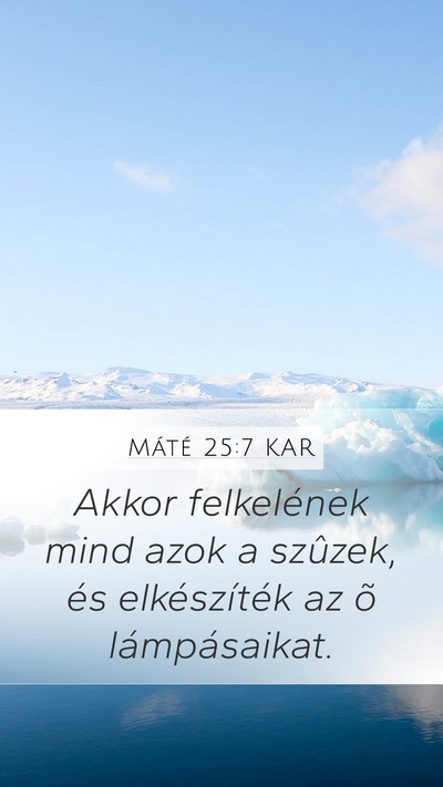 Máté 25:7 KAR Mobile Phone Wallpaper - Akkor felkelének mind azok a szûzek, és - Mobile Bible Verse Wallpaper