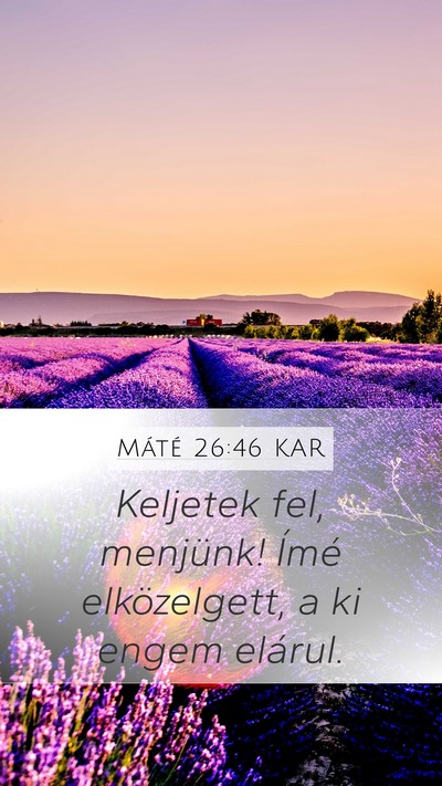 Máté 26:46 KAR Mobile Phone Wallpaper - Keljetek fel, menjünk! Ímé elközelgett, a ki - Mobile Bible Verse Wallpaper