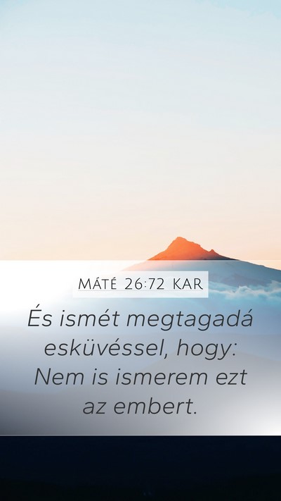 Máté 26:72 KAR Mobile Phone Wallpaper - És ismét megtagadá esküvéssel, hogy: Nem is - Mobile Bible Verse Wallpaper