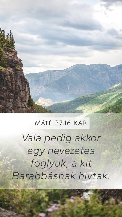 Máté 27:16 KAR Mobile Phone Wallpaper - Vala pedig akkor egy nevezetes foglyuk, a kit - Mobile Bible Verse Wallpaper