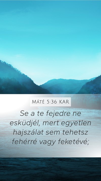 Máté 5:36 KAR Mobile Phone Wallpaper - Se a te fejedre ne esküdjél, mert egyetlen - Mobile Bible Verse Wallpaper