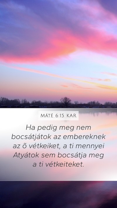 Máté 6:15 KAR Mobile Phone Wallpaper - Ha pedig meg nem bocsátjátok az embereknek az - Mobile Bible Verse Wallpaper