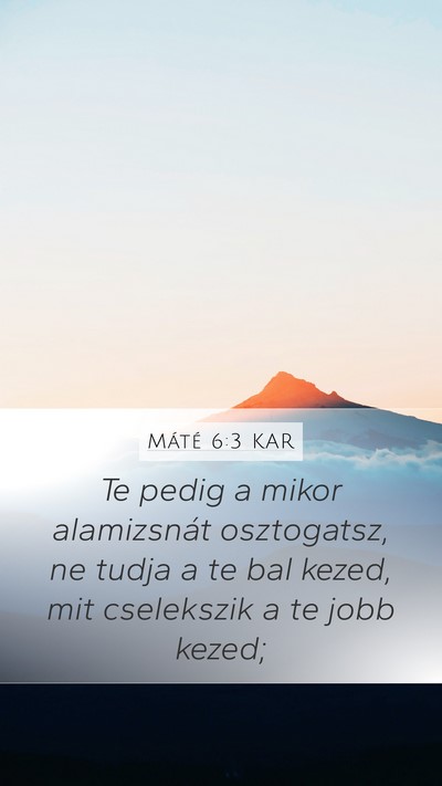 Máté 6:3 KAR Mobile Phone Wallpaper - Te pedig a mikor alamizsnát osztogatsz, ne tudja - Mobile Bible Verse Wallpaper