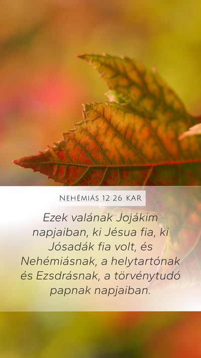 Nehémiás 12:26 KAR Mobile Phone Wallpaper - Ezek valának Jojákim napjaiban, ki Jésua fia, - Mobile Bible Verse Wallpaper