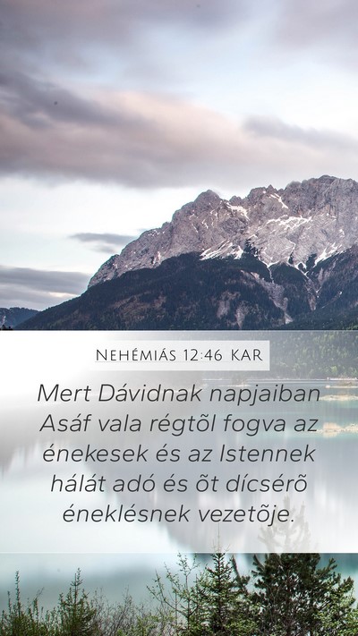 Nehémiás 12:46 KAR Mobile Phone Wallpaper - Mert Dávidnak napjaiban Asáf vala régtõl - Mobile Bible Verse Wallpaper