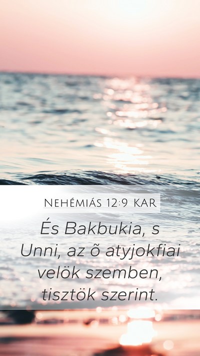 Nehémiás 12:9 KAR Mobile Phone Wallpaper - És Bakbukia, s Unni, az õ atyjokfiai velök - Mobile Bible Verse Wallpaper