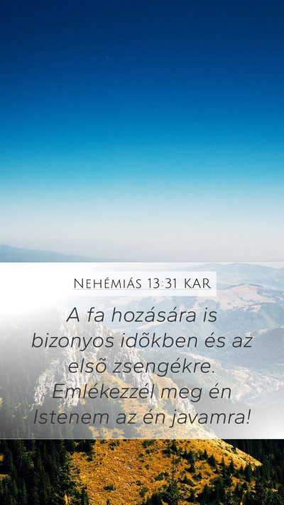 Nehémiás 13:31 KAR Mobile Phone Wallpaper - A fa hozására is bizonyos idõkben és az elsõ - Mobile Bible Verse Wallpaper