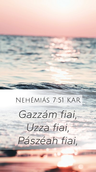 Nehémiás 7:51 KAR Mobile Phone Wallpaper - Gazzám fiai, Uzza fiai, Pászéah - Mobile Bible Verse Wallpaper