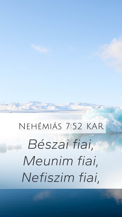 Nehémiás 7:52 KAR Mobile Phone Wallpaper - Bészai fiai, Meunim fiai, Nefiszim - Mobile Bible Verse Wallpaper