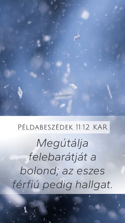 Példabeszédek 11:12 KAR Mobile Phone Wallpaper - Megútálja felebarátját a bolond; az eszes - Mobile Bible Verse Wallpaper