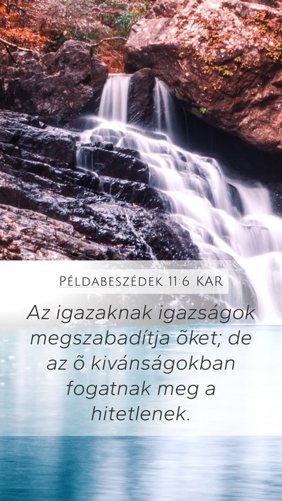 Példabeszédek 11:6 KAR Mobile Phone Wallpaper - Az igazaknak igazságok megszabadítja õket; de - Mobile Bible Verse Wallpaper