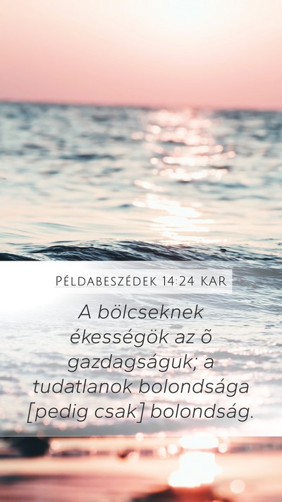 Példabeszédek 14:24 KAR Mobile Phone Wallpaper - A bölcseknek ékességök az õ gazdagságuk; a - Mobile Bible Verse Wallpaper
