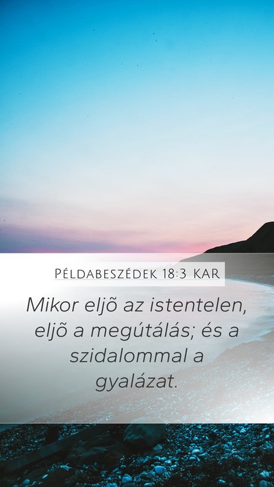 Példabeszédek 18:3 KAR Mobile Phone Wallpaper - Mikor eljõ az istentelen, eljõ a megútálás; - Mobile Bible Verse Wallpaper