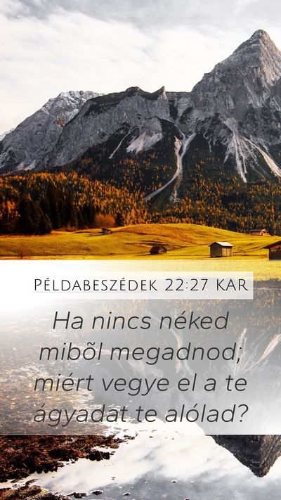 Példabeszédek 22:27 KAR Mobile Phone Wallpaper - Ha nincs néked mibõl megadnod; miért vegye el - Mobile Bible Verse Wallpaper